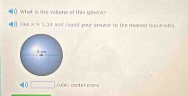what is the volume of this sphere? use π ≈ 3.14 and round your answer to the nearest hundredth. cubic centimeters