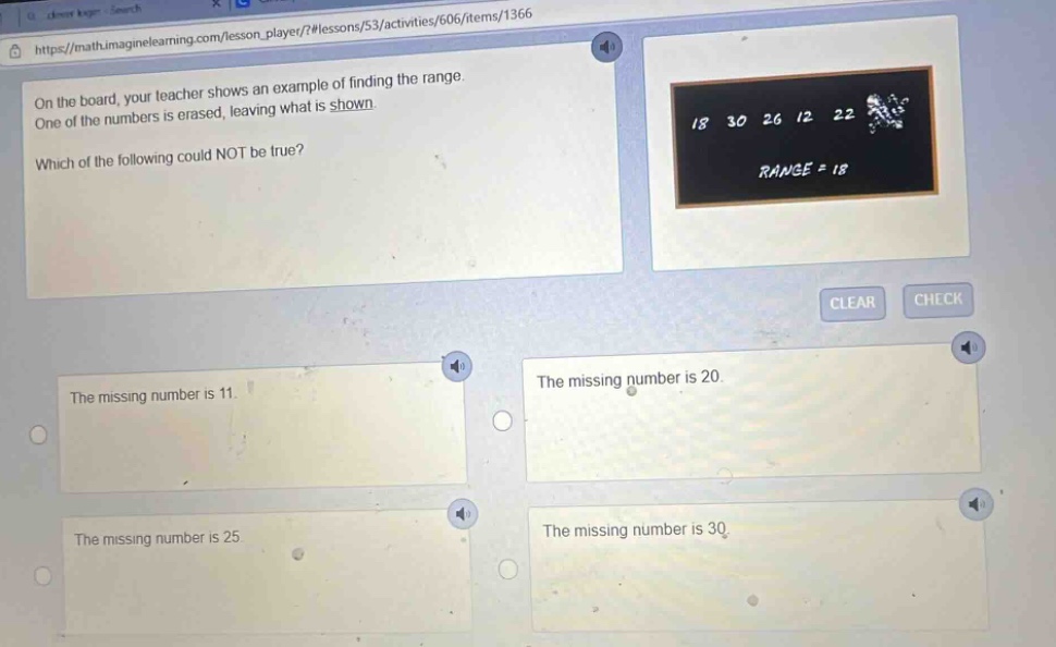 on the board, your teacher shows an example of finding the range. one of the numbers is erased, leaving what is shown. which of the following could not be true? 18 30 26 12 22 range = 18 the missing number is 11. the missing number is 20. the missing number is 25. the missing number is 30.