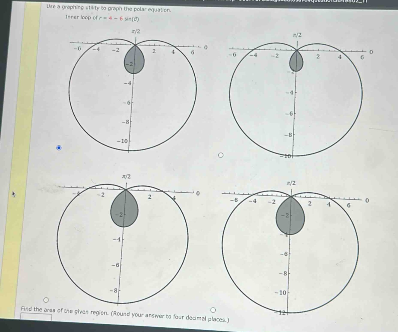 use a graphing utility to graph the polar equation. inner loop of r = 4 - 6 sin(θ) find the area of the given region. (round your answer to four decimal places.)