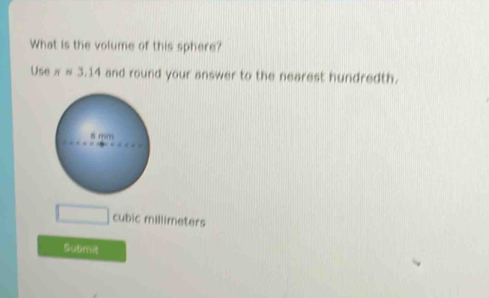 what is the volume of this sphere? use π ≈ 3.14 and round your answer to the nearest hundredth. 8 mm cubic millimeters