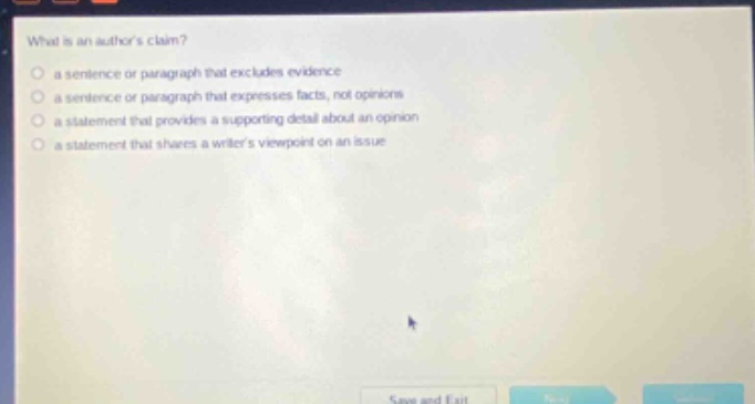 what is an authors claim?\no a sentence or paragraph that excludes evidence\no a sentence or paragraph that expresses facts, not opinions\no a statement that provides a supporting detail about an opinion\no a statement that shares a writers viewpoint on an issue