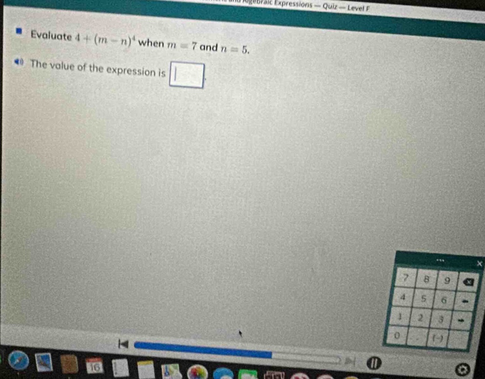 evaluate 4 + (m - n)^4 when m = 7 and n = 5. the value of the expression is