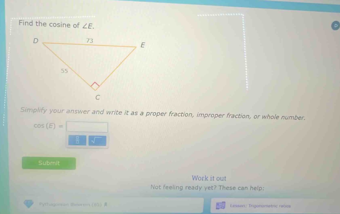 find the cosine of ∠e. simplify your answer and write it as a proper fraction, improper fraction, or whole number. cos(e) =