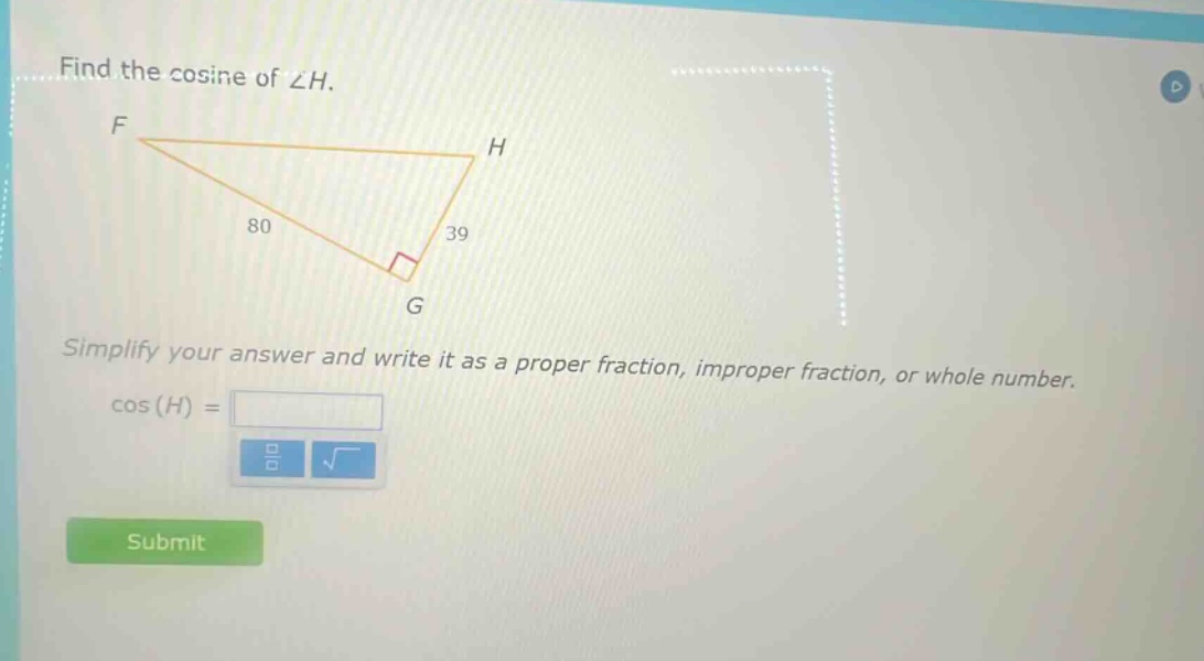 find the cosine of ∠h. simplify your answer and write it as a proper fraction, improper fraction, or whole number. cos(h) =