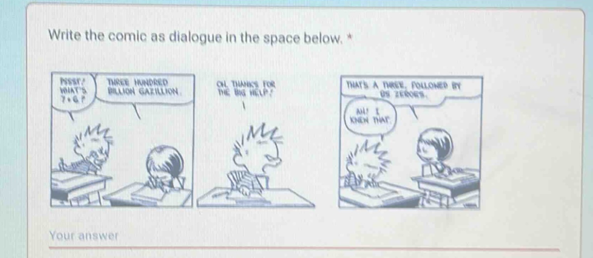 write the comic as dialogue in the space below. * your answer