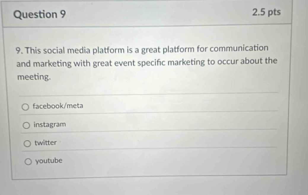 question 9 2.5 pts 9. this social media platform is a great platform for communication and marketing with great event specific marketing to occur about the meeting. facebook/meta instagram twitter youtube
