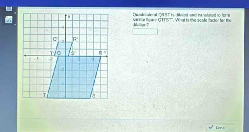 quadrilateral qrst is dilated and translated to form similar figure qrst. what is the scale factor for the dilation?