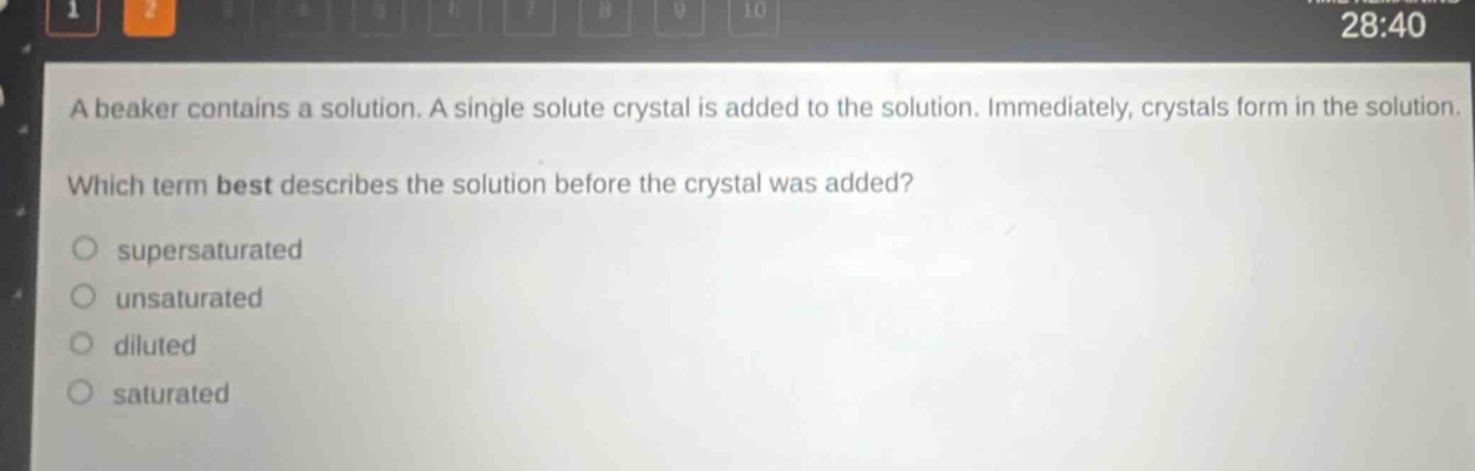 a beaker contains a solution. a single solute crystal is added to the solution. immediately, crystals form in the solution. which term best describes the solution before the crystal was added? supersaturated unsaturated diluted saturated