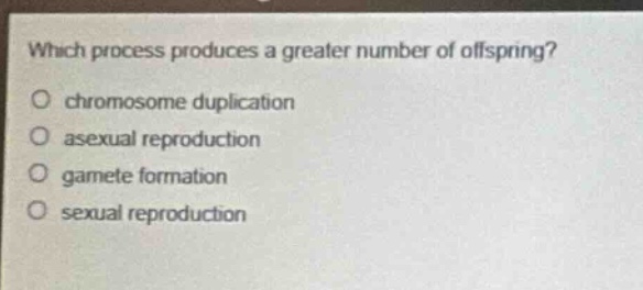 which process produces a greater number of offspring?\nchromosome duplication\nasexual reproduction\ngamete formation\nsexual reproduction