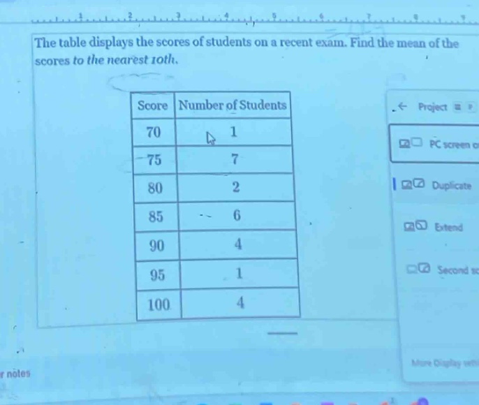 the table displays the scores of students on a recent exam. find the mean of the scores to the nearest 10th. score number of students 70 1 75 7 80 2 85 6 90 4 95 1 100 4