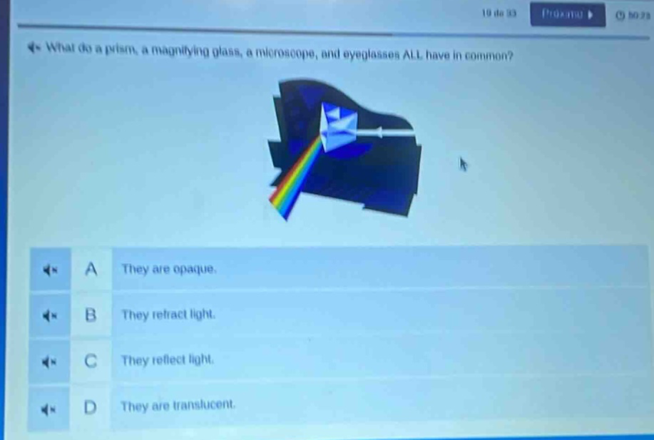 what do a prism, a magnifying glass, a microscope, and eyeglasses all have in common? a they are opaque. b they refract light. c they reflect light. d they are translucent.
