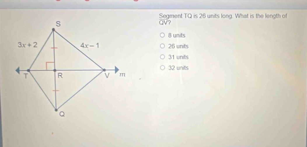segment tq is 26 units long. what is the length of qv? 8 units 26 units 31 units 32 units