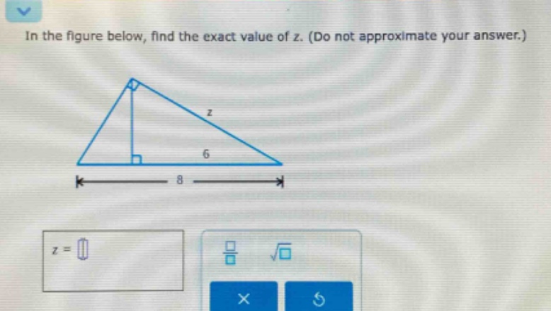 in the figure below, find the exact value of z. (do not approximate your answer.)