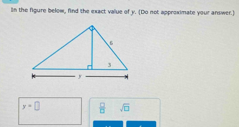 in the figure below, find the exact value of y. (do not approximate your answer.)