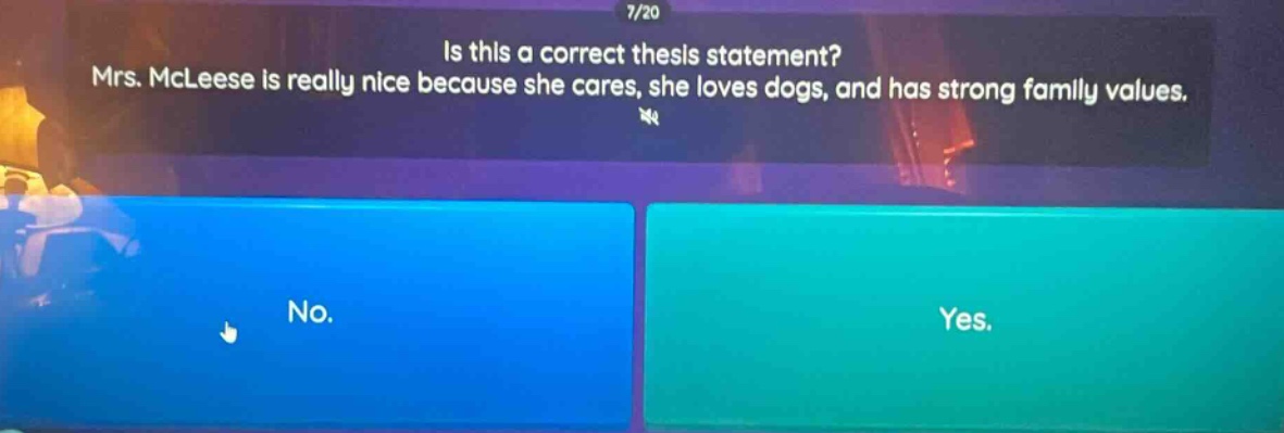 is this a correct thesis statement? mrs. mcleese is really nice because she cares, she loves dogs, and has strong family values. no. yes.