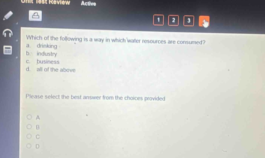 which of the following is a way in which water resources are consumed? a. drinking b. industry c. business d. all of the above please select the best answer from the choices provided