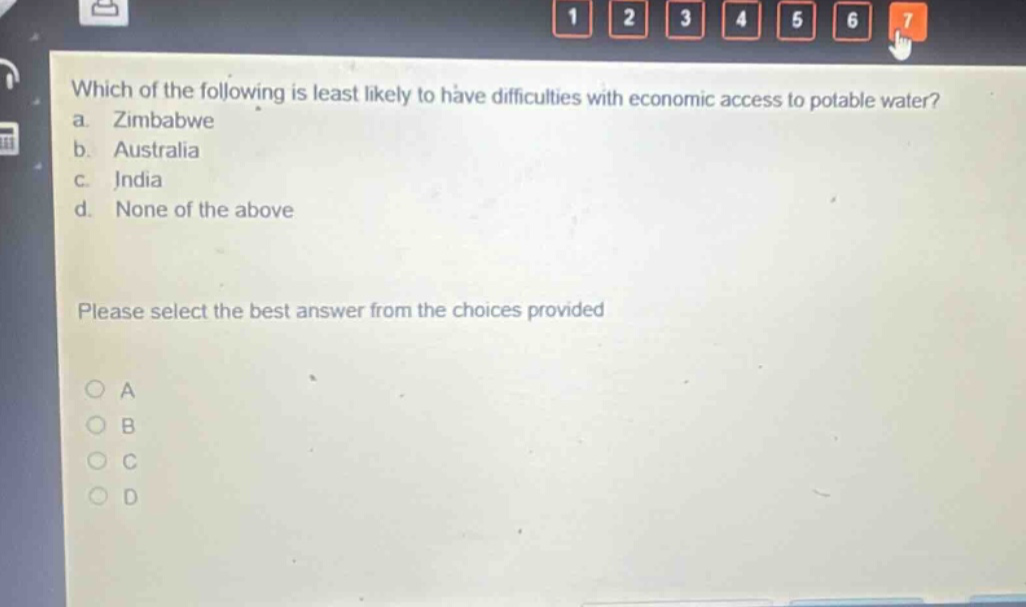 which of the following is least likely to have difficulties with economic access to potable water? a. zimbabwe b. australia c. india d. none of the above please select the best answer from the choices provided