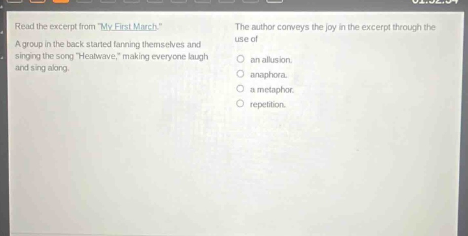 read the excerpt from \my first march.\ a group in the back started fanning themselves and singing the song \heat - wave,\ making everyone laugh and sing along. the author conveys the joy in the excerpt through the use of an allusion. anaphora. a metaphor. repetition.