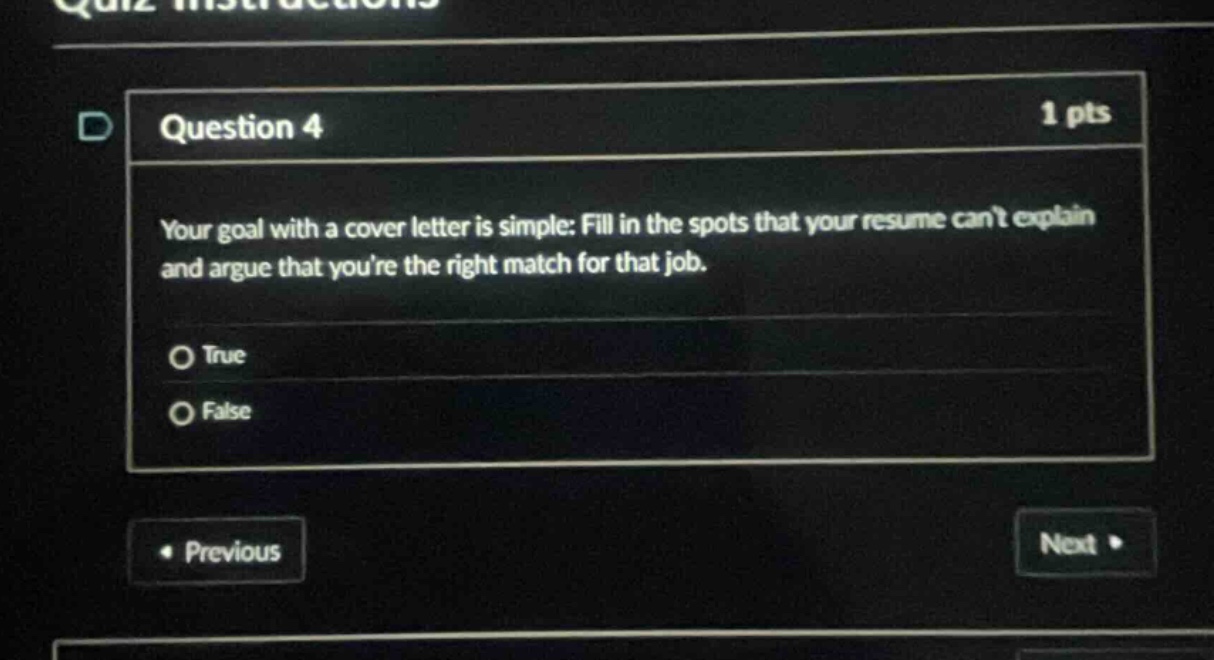 question 4 1 pts your goal with a cover letter is simple: fill in the spots that your resume cant explain and argue that youre the right match for that job. true false