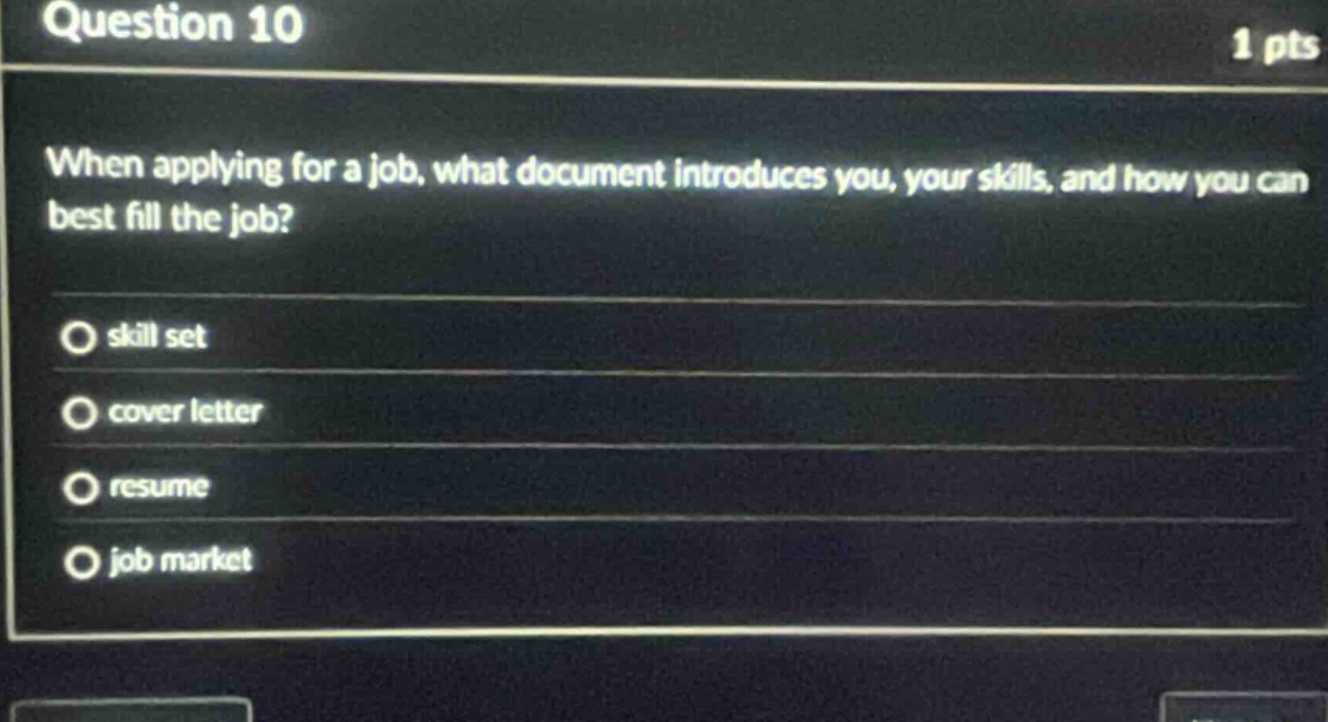 question 10 1 pts when applying for a job, what document introduces you, your skills, and how you can best fill the job? skill set cover letter resume job market