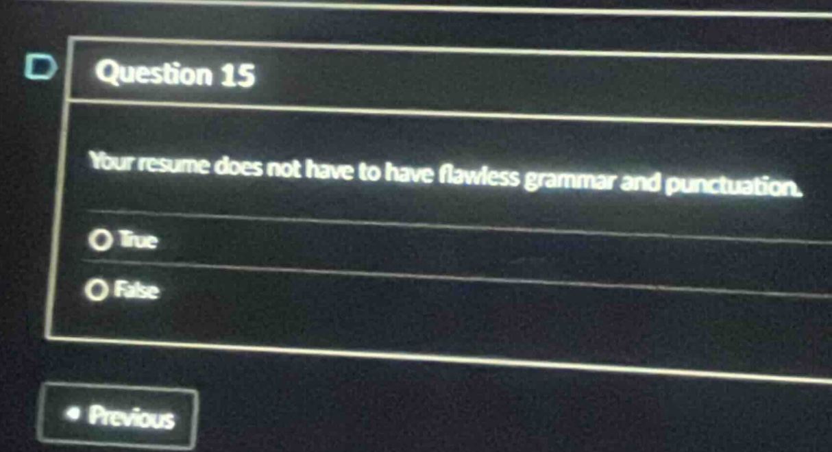 question 15 your resume does not have to have flawless grammar and punctuation. o true o false