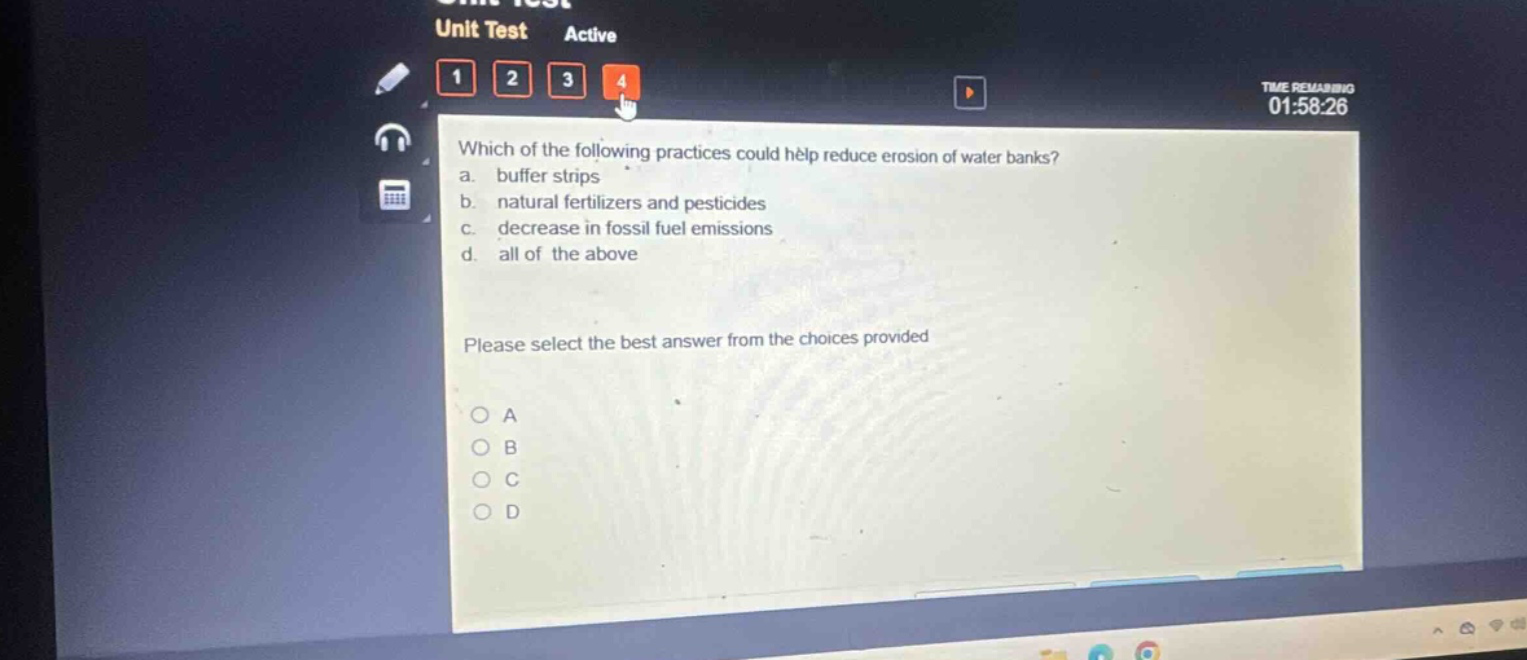 which of the following practices could help reduce erosion of water banks? a. buffer strips b. natural fertilizers and pesticides c. decrease in fossil fuel emissions d. all of the above please select the best answer from the choices provided