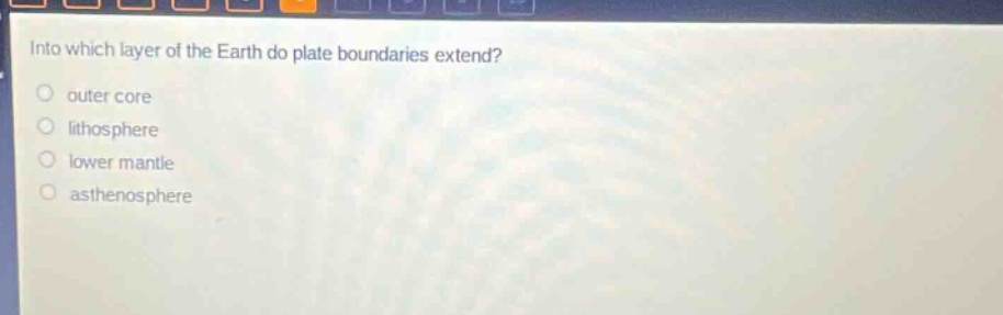 into which layer of the earth do plate boundaries extend? outer core lithosphere lower mantle asthenosphere