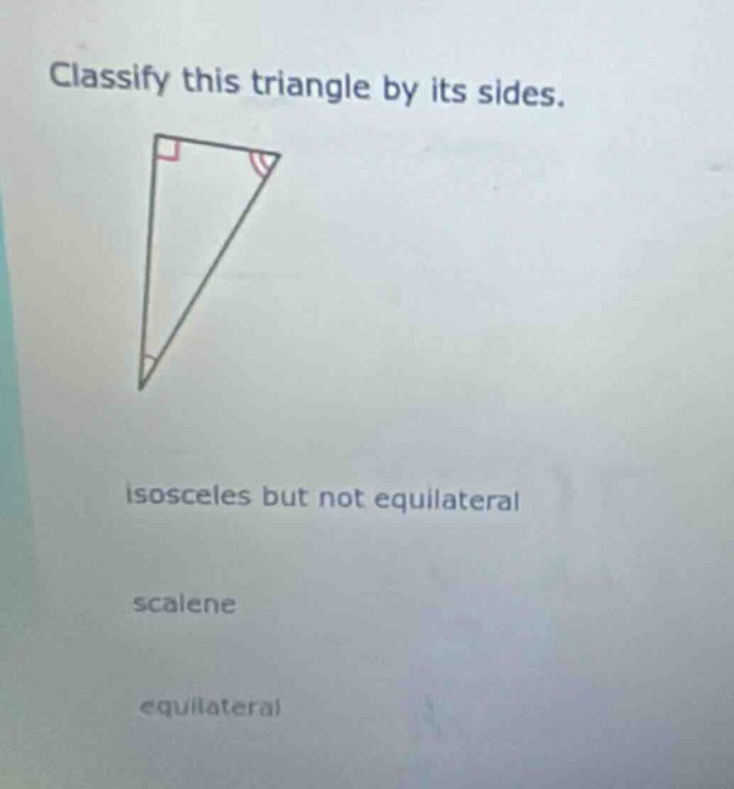 classify this triangle by its sides. isosceles but not equilateral scalene equilateral