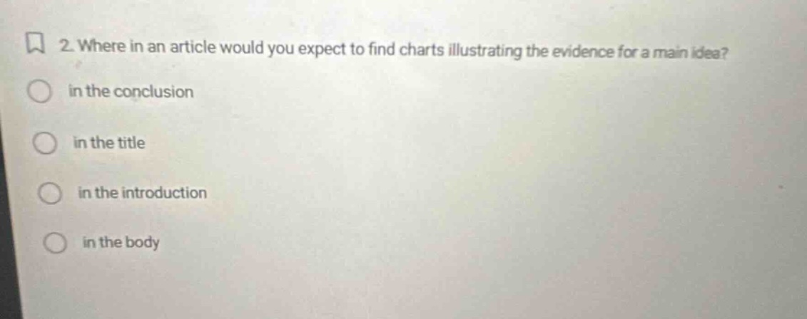 2. where in an article would you expect to find charts illustrating the evidence for a main idea? in the conclusion in the title in the introduction in the body