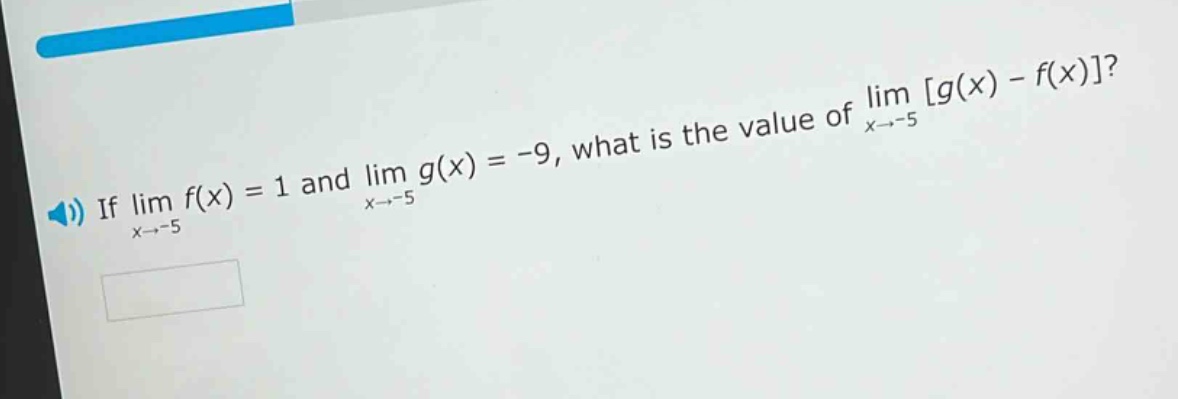 if lim f(x) = 1 and lim g(x) = -9, what is the value of lim g(x) - f(x)? x→-5 x→-5 x→-5