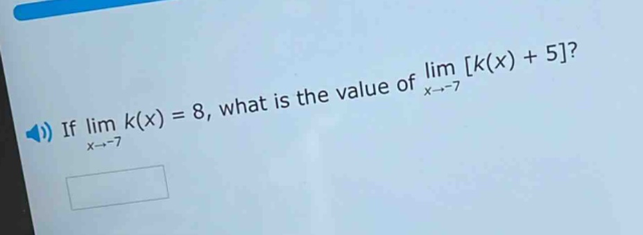 if lim k(x) = 8, what is the value of lim k(x) + 5? x→-7 x→-7