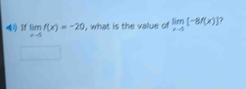 if lim f(x) = -20, what is the value of lim -8f(x)?