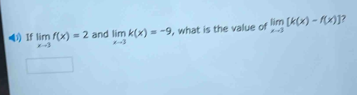 if lim f(x) = 2 and lim k(x) = -9, what is the value of lim k(x) - f(x)?