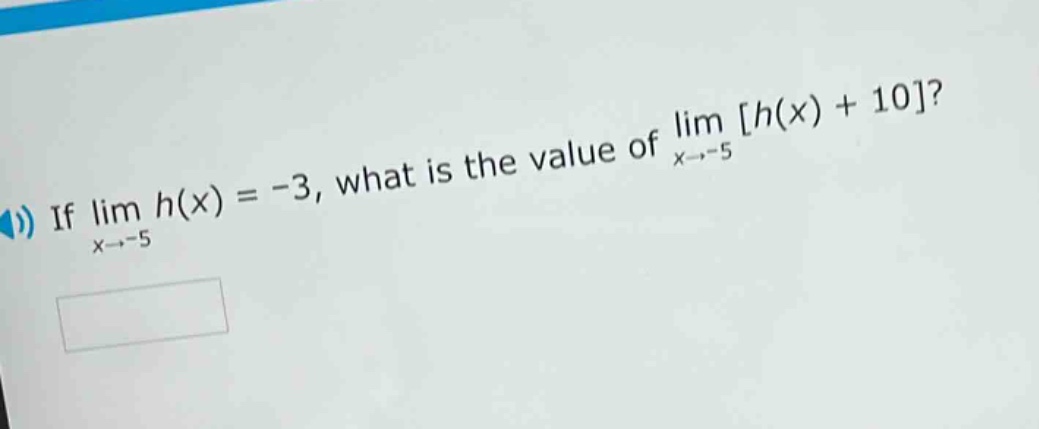 if lim h(x) = -3, what is the value of lim h(x) + 10? x→-5 x→-5