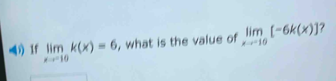 if lim k(x) = 6, what is the value of lim -6k(x)? x→10 x→10
