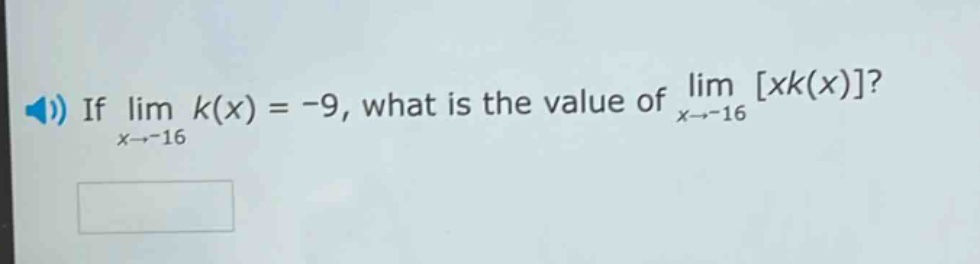if lim k(x) = -9, what is the value of lim xk(x)? x→-16 x→-16