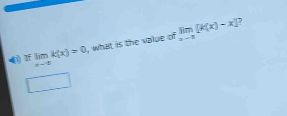 if lim k(x) = 0, what is the value of lim k(x) - x? x→ - 8 x→ - 8