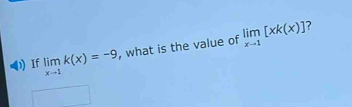 if lim k(x) = -9, what is the value of lim xk(x)? x→1 x→1