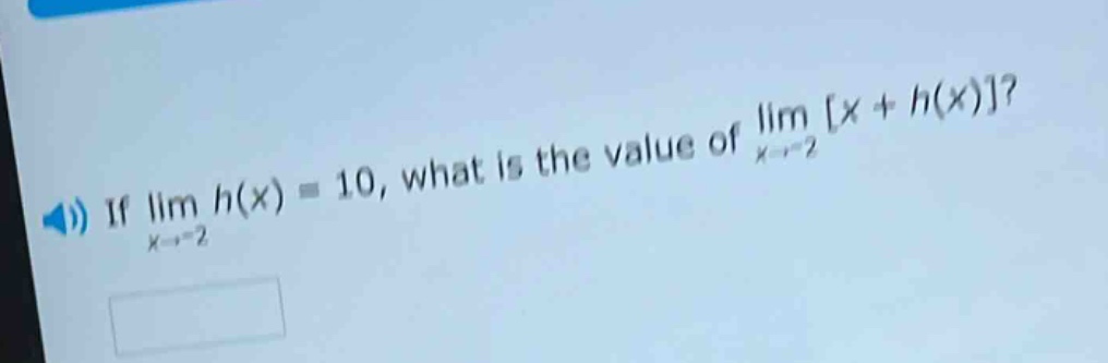 if lim h(x) = 10, what is the value of lim x + h(x)? x→ - 2 x→ - 2