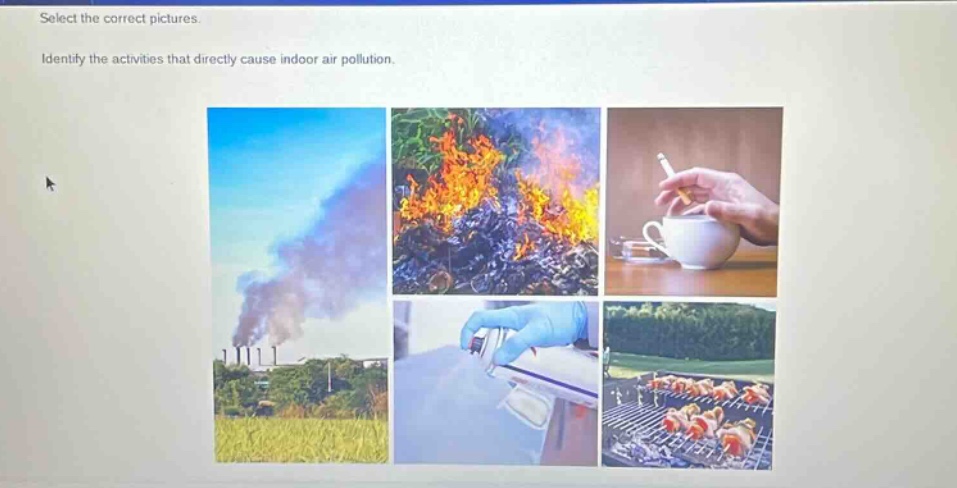 select the correct pictures. identify the activities that directly cause indoor air pollution.