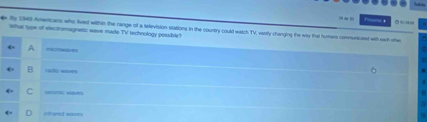 by 1949 americans who lived within the range of a television stations in the country could watch tv, vastly changing the way that humans communicated with each other. what type of electromagnetic wave made tv technology possible? a microwaves b radio waves c seismic waves d infrared waves