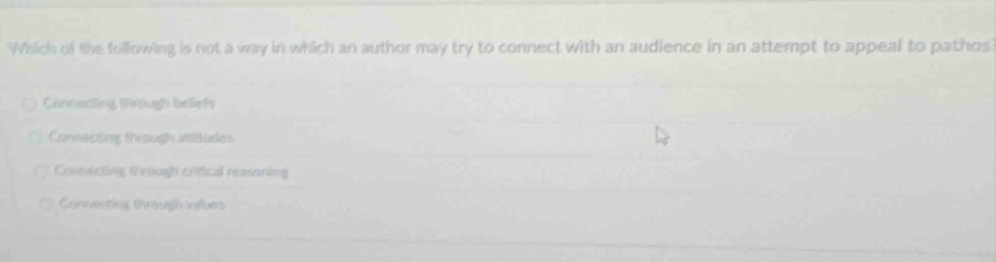 which of the following is not a way in which an author may try to connect with an audience in an attempt to appeal to pathos? connecting through beliefs connecting through attitudes connecting through logical reasoning connecting through values