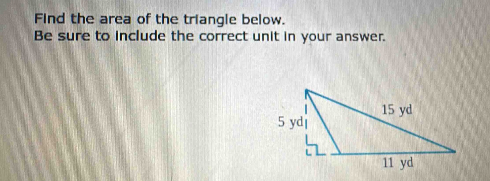 find the area of the triangle below. be sure to include the correct unit in your answer.