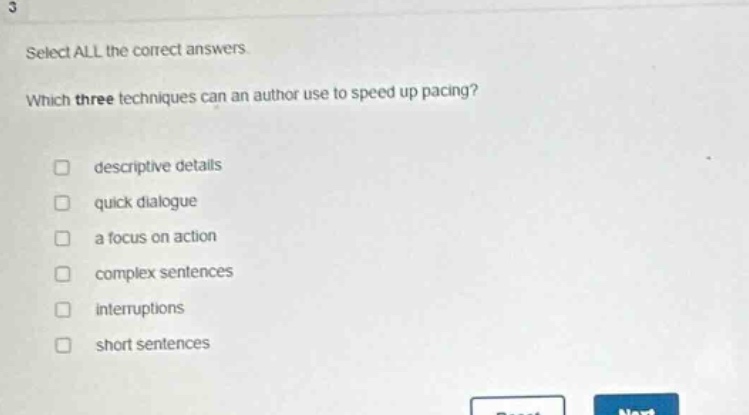 select all the correct answers which three techniques can an author use to speed up pacing? descriptive details quick dialogue a focus on action complex sentences interruptions short sentences