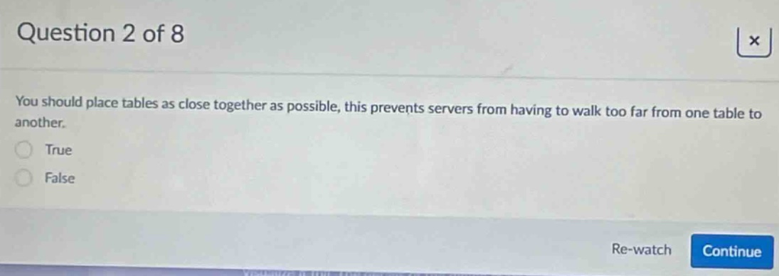 question 2 of 8 you should place tables as close together as possible, this prevents servers from having to walk too far from one table to another. true false