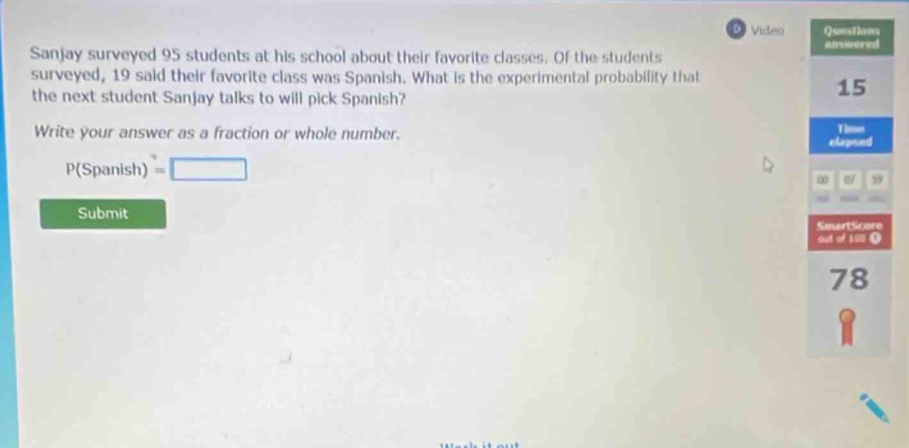 sanjay surveyed 95 students at his school about their favorite classes. of the students surveyed, 19 said their favorite class was spanish. what is the experimental probability that the next student sanjay talks to will pick spanish? write your answer as a fraction or whole number. p(spanish) =