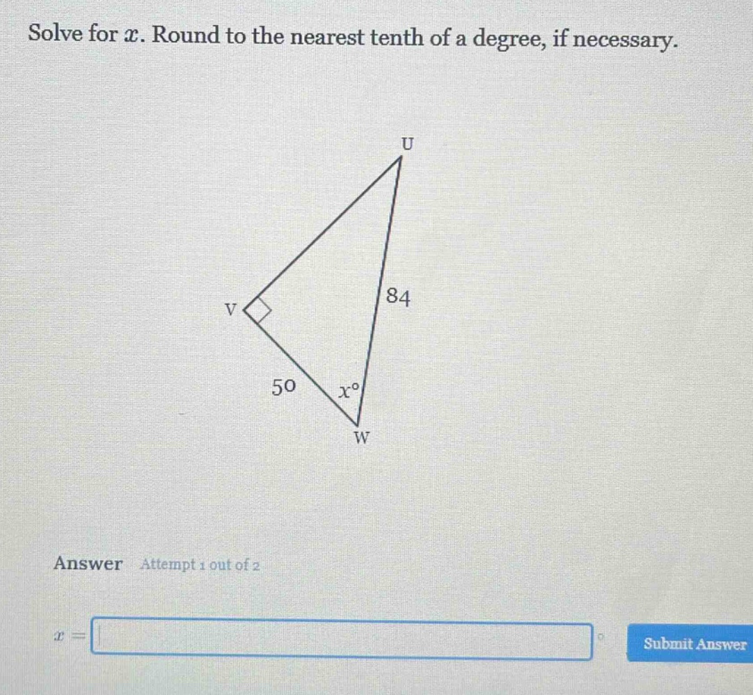 solve for x. round to the nearest tenth of a degree, if necessary. answer attempt 1 out of 2 x =