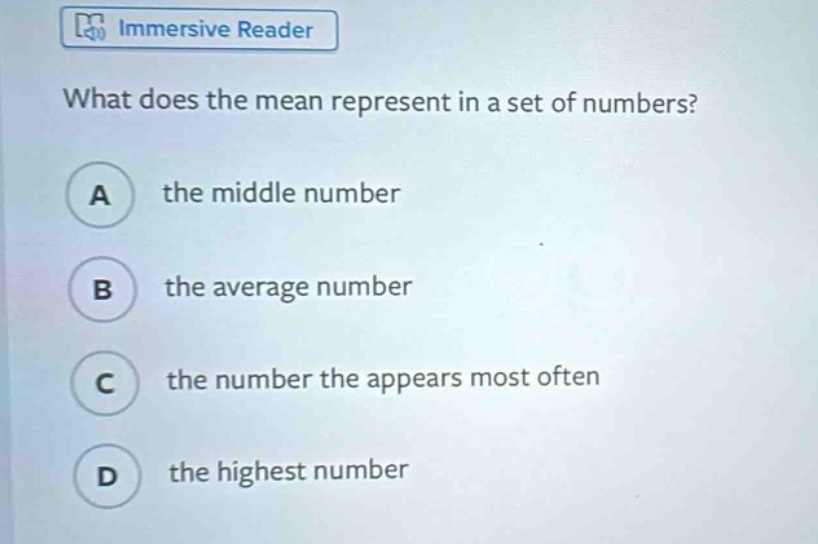 what does the mean represent in a set of numbers? a the middle number b the average number c the number the appears most often d the highest number