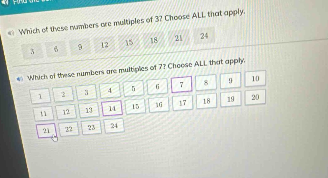 which of these numbers are multiples of 3? choose all that apply. 3 6 9 12 15 18 21 24 which of these numbers are multiples of 7? choose all that apply. 1 2 3 4 5 6 7 8 9 10 11 12 13 14 15 16 17 18 19 20 21 22 23 24