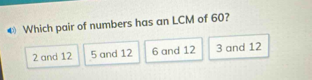 which pair of numbers has an lcm of 60? 2 and 12 5 and 12 6 and 12 3 and 12